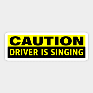 Caution Driver is Singing Funny Bumper Sticker